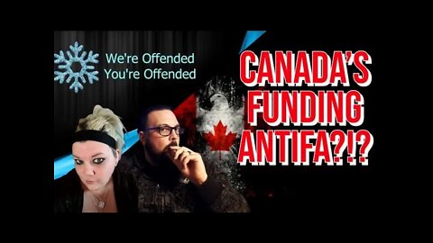 Ep#67 Canada Funding Antifa | We’re Offended You’re Offended PodCast