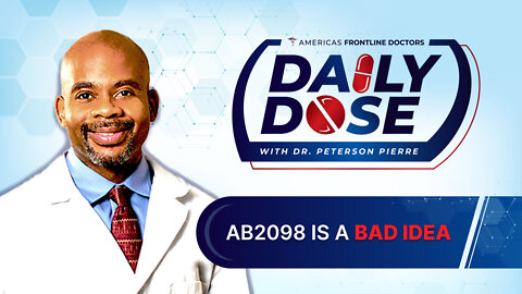Daily Dose: 'AB2098 is a BAD Idea’ with Dr. Peterson Pierre