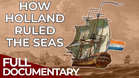 The Rise of Great Powers | Episode 4: Tiny Holland, Giant Empire | Free Documentary History