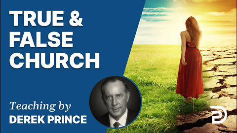 ⛔ True & False Church - Pt 1 - Derek Prince