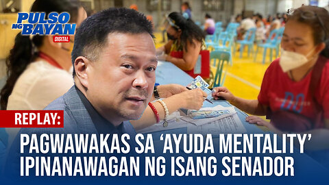 REPLAY | Pagwawakas sa ‘ayuda mentality’, ipinanawagan nbg isang senador