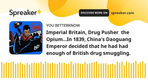 Imperial Britain, Drug Pusher the Opium…In 1839, China's Daoguang Emperor decided that he had had e