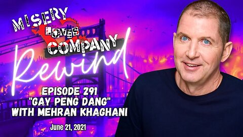 Episode 291 "Gay Peng Dang" with Mehran Khaghani • Misery Loves Company with Kevin Brennan