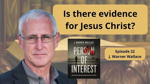 Proof for Jesus with J. Warner Wallace - Ep. 22