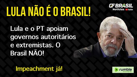 Lula e o PT apoiam governos lá autoritários e extremistas. O Brasil NÃO!