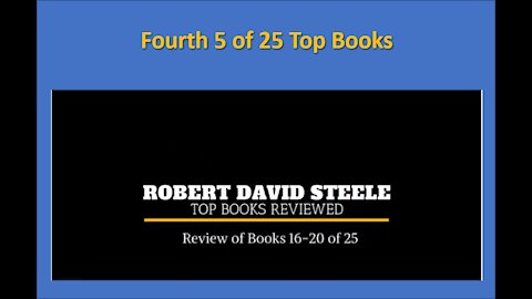 Part 4 - of the Top 25 Must See Books, as Reviewed by Robert David Steele
