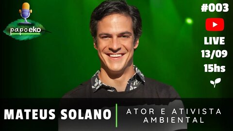 PODCAST COM MATEUS SOLANO | ATOR E ATIVISTA AMBIENTAL | Papo Eko #EP03