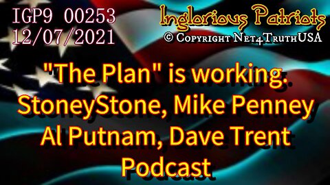 IGP9 00253 - Podcast 12-7-21 - Stoney Mike Penney Al Putnam Dave Net4TruthUSA