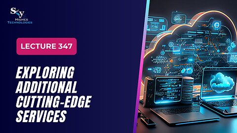 347 Exploring Additional Cutting-Edge Services Google Cloud Essentials | Skyhighes | Cloud Computing