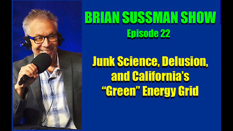 EP 22 - Junk Science, Delusion, and California's "Green" Energy Grid