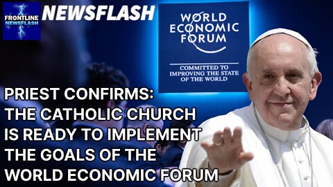 A PRIEST CONFIRMS: The Catholic Church is Ready to Implement the Goals of the World Economic Forum!