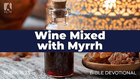 177. Wine Mixed with Myrrh – Mark 15:23