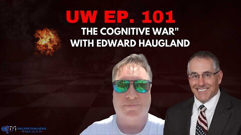 Unrestricted Warfare Ep. 101 | "The Cognitive War" with Edward Haugland