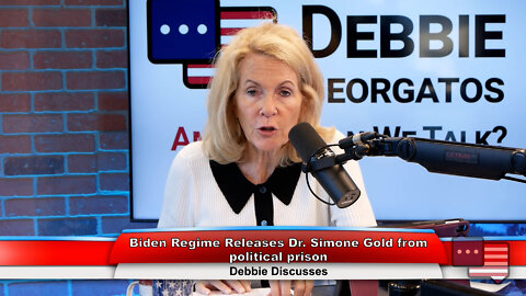 Biden Regime Releases Dr. Simone Gold from political prison | Debbie Discusses 9.12.22