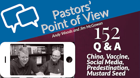 Pastors Point of View 152. Andy Woods on China, Vaccines, Social Media, Predestination, Mustard Seed