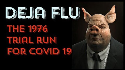 DEJA FLU - The 1976 Trial Run For Covid 19
