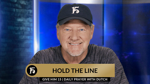 Hold The Line | Give Him 15: Daily Prayer with Dutch | November 8, 2023