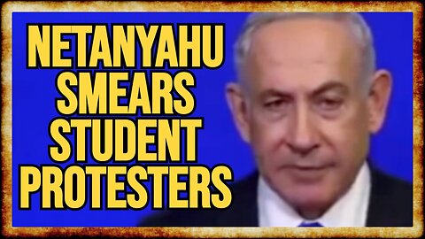Netanyahu SMEARS Campus Protests in OUTRAGEOUS Public Address