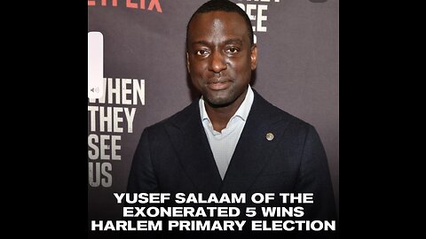 YUSEF SALAAM OF THE CENTRAL PARK EXONERATED 5 WINS HARLEM PRIMARY ELECTION