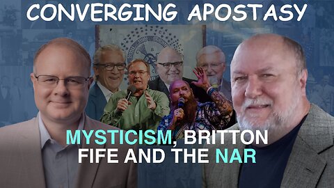 Converging Apostasy: Mysticism, Britton, Fife and the NAR - Episode 123 Wm. Branham Research