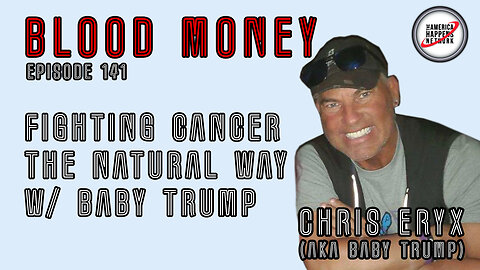 Fighting Cancer the Natural Way w/ Baby Trump (Blood Money Episode 141)