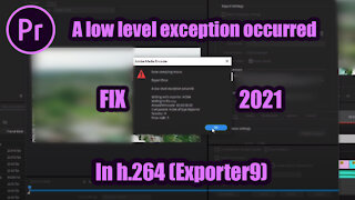 A low-level exception occurred in h.264 ( Exporter 9 ) Adobe Premiere Pro Fix 2021