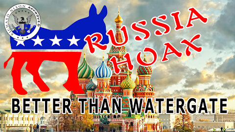 Russia Hoax Better than Watergate