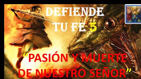 DEFIENDE TU FE 5. PASIÓN Y MUERTE DE NUESTRO SEÑOR