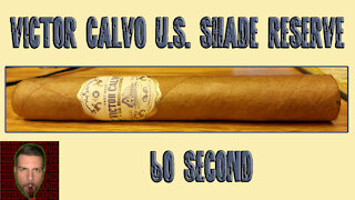 60 SECOND CIGAR REVIEW - Victor Calvo U.S. Shade Reserve - Should I Smoke This