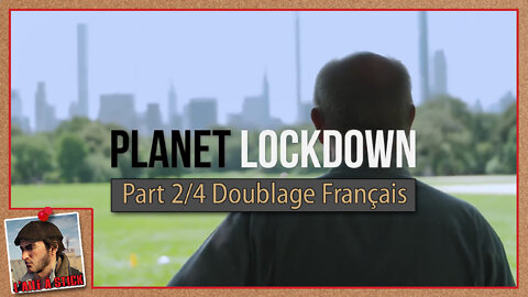 2022/007 Planet Lockdown - Version doublée en français - Part 2/4