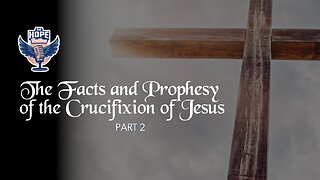 The Facts and Prophesy of the Crucifixion of Jesus - Part 2