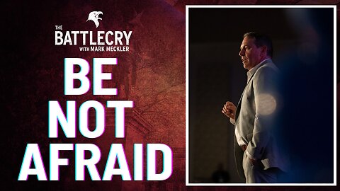 Be Not Afraid | The BattleCry
