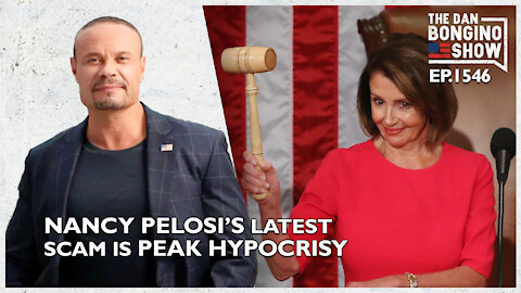 Ep. 1546 Nancy Pelosi’s Latest Scam is Peak Hypocrisy - The Dan Bongino Show