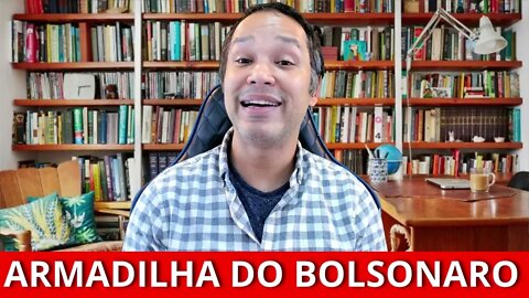 Nova armadilha do Bolsonaro...
