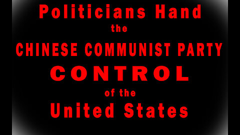 Our Politicians are Giving Control of the US to the CCP!