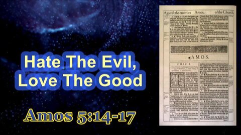 015 Hate The Evil, Love The Good (Amos 5:14-17) 1 of 2
