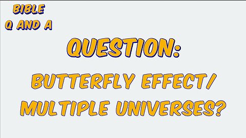 Butterfly Effect/Multiple Universes?