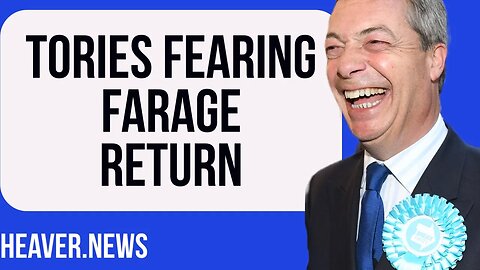 Tories Now FEARING Spectacular Farage Return