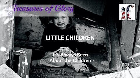 Little Children - It's Always Been About the Children - Episode 46
