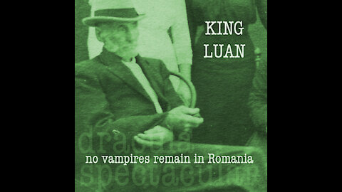 King Luan - No Vampires Remain in Romania