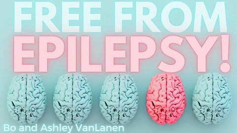 Free from Epilepsy- Bo & Ashley VanLanen
