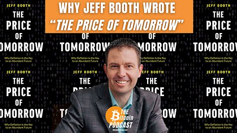 Why Jeff Booth Wrote "The Price of Tomorrow" (THE Bitcoin Podcast)