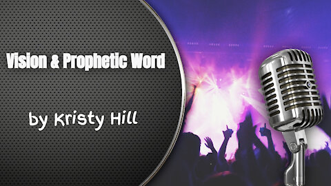 Vision & Prophetic Word by Kristy Hill