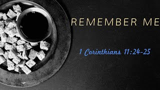 Remember Me 1 Corinthians 11:24-25