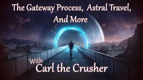 The Gateway Process, Astral Travel & More with Carl the Crusher