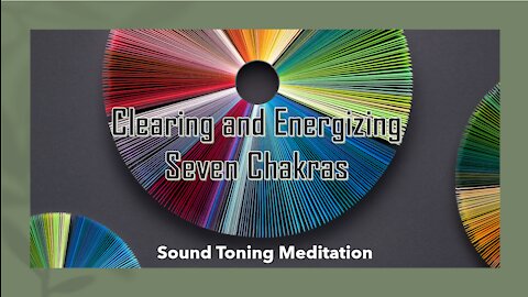 Clearing and Energizing Seven Chakras - Sound Toning Meditation