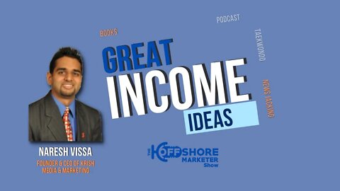 Great Income Ideas w\ Naresh Vissa | The Offshore Marketer Show