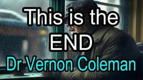 This Is The End | Dr. Vernon Coleman