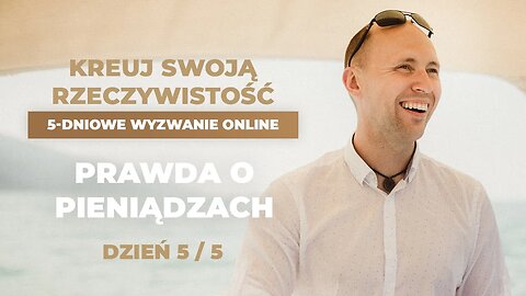 Prawda o Pieniądzach | 5-Dniowe Wyzwanie | Kreuj Swoją Rzeczywistość