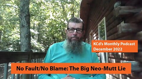 No Fault/No Blame: The Big Neo-Mutt Lie — KCd's Podcast December 2022